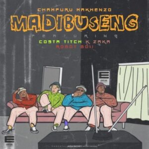 DJ Champuru – Madibuseng Ft. Costa Titch, K-Zaka & Robot Boii