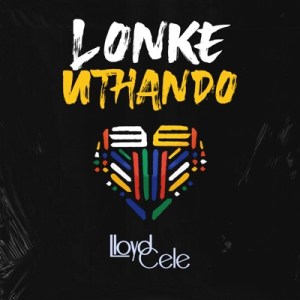 Lloyd Cele - Lonke uThando