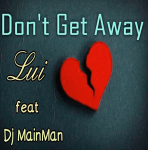 Lui - Dont Get Away Ft. Dj MainMAN