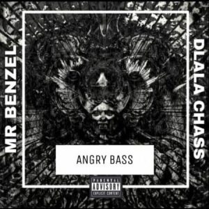 Mr Benzel - Angry Bass Ft. Dlala Chass