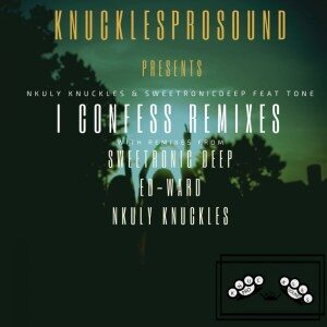 Nkuly Knuckles – I Confess (Remixes) Ft. SweetRonic Deep