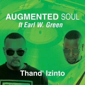 Augmented Soul – Thand’ Izinto Ft. Earl W. Green