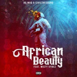 Bo Maq - African Beauty Ft. Misty Vybez & CivilTheSound