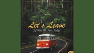 DJ Nova SA – Let’s Leave Ft. Nalize