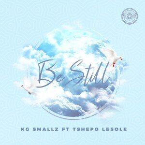 KG Smallz - Be Still Ft. Tshepo Lesole