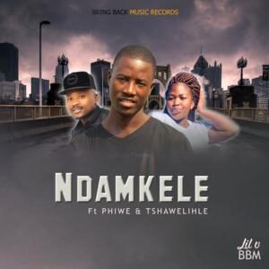 LIL V BBM – Ndamkele Ft. Phiwe & Tshawelihle