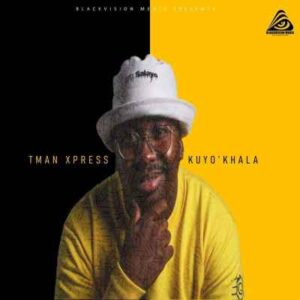 Tman Xpress – Kuyo’Khala