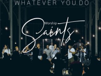 Worship Saints – Whatever You Do (Live)