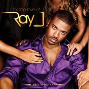 ALBUM: Ray J - For the Love of Ray J - The Soundtrack