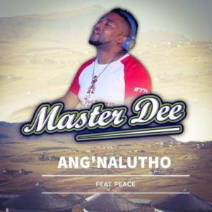 Master Dee – Ang’nalutho Ft. Peace