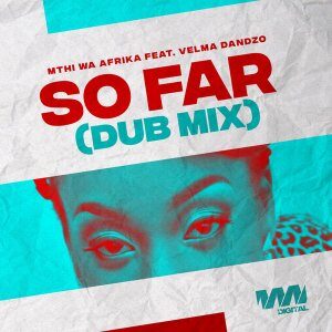 Mthi Wa Afrika - So Far (Dub Mix) Ft. Velma Dandzo