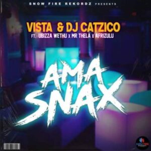 Vista - Ama Snax Ft. Ubizza Wethu, Dj Catzico , Mr Thela & Afrizulu