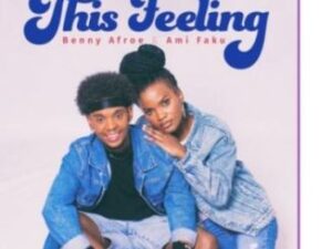 Benny Afroe – This Feeling Ft. Ami Faku