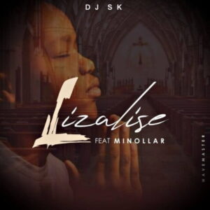 DJ SK – Lizalise Ft. Minollar