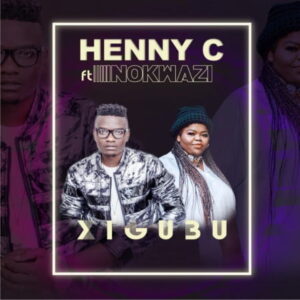 Henny C – Xigubu Ft. Nokwazi