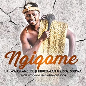 LIKHWA OKANCUBE – NGIQOME