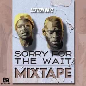 Loktion Boyz – Sorry For The Wait