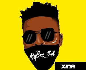 Ma’bee_SA – Xina Ft. Itu’Cee, Lebza, Diga Dokotela & Sir Lalas