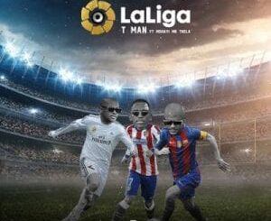 T-Man – LaLiga ft. Mshayi & Mr Thela