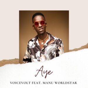 Voicevolt – Aye Ft. Manu Worldstar