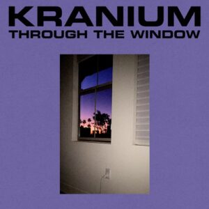 Kranium – Through The Window