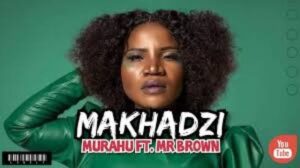 Makhadzi – Murahu Ft. Mr Brown