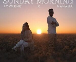 Rowlene – Sunday Morning Ft. Manana