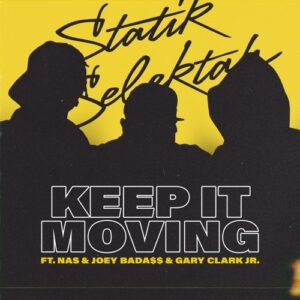 Statik Selektah – Keep It Moving (feat. Nas, Joey Bada$$ & Gary Clark Jr.)