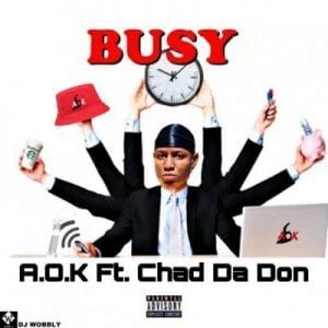 A.O.K – Busy Ft. Chad Da Don