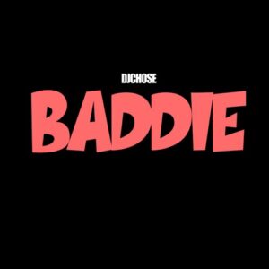 DJ Chose – Baddie