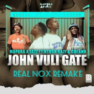 Mapara A Jazz – John Vuli Gate (Real Nox Remake)