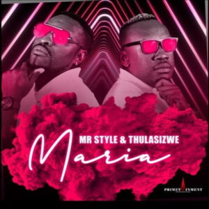 Mr Style – Maria Ft. Thulasizwe