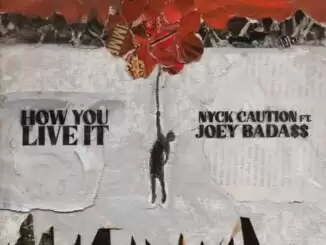 Nyck Caution – How You Live It (feat. Joey Bada$$)