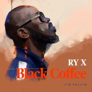 Black Coffee – I’m Fallin Ft. RY X