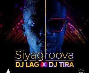 DJ Lag – Siyagroova Ft. DJ Tira