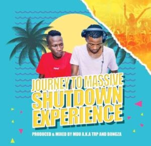 Mdu a.k.a TRP – Journey To Massive Shutdown Experience Mix Ft. Bongza