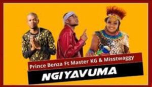 Prince Benza – Ngiyavuma Ft. Master KG & Misstwaggy