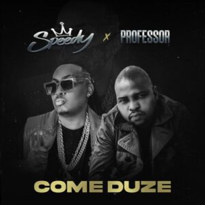 Speedy – Come Duze Ft. Professor