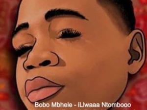 Bobo Mbhele – iLlwaaa Ntombooo (Amapiano Remix) Ft. Dj Maphorisa & Kabza De Small