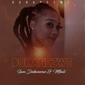 Dukanezwe – I Am Dukanezwe Ft. Afro Brotherz