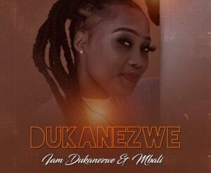 Dukanezwe – Mbali Ft. ComTribal