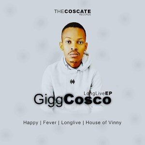 EP: Gigg Cosco – Long Live