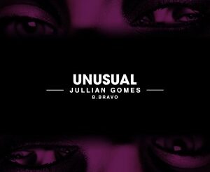 Jullian Gomes – Unusual Ft. B. Bravo