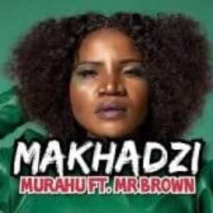 Makhadzi – Murahu Ft. Mr Brown