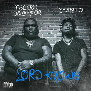 ALBUM: Pacman da Gunman & Yhung T.O. – Lord Knows