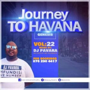 DJ Pavara – Journey to Havana Vol 22 Mix (Mfundisi we Number)