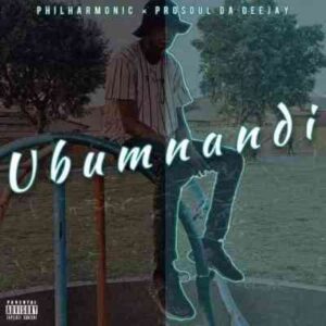 Prosoul Da DeeJay – Ubumnandi Ft. Philharmonic