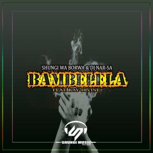 Shungi Wa Borwa – Bambelela Feat. Kay-Divine & Dj Nar-SA