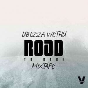 UBizza Wethu – Road To 2021 Mixtape