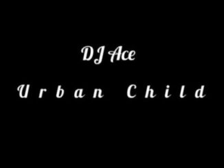 DJ Ace – Urban child